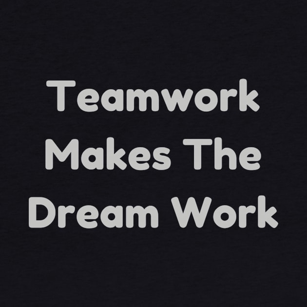 Teamwork Makes The Dream Work T-Shirt - Positive Team Building Quote Top, Perfect for Group Activities & Appreciation Gift by TeeGeek Boutique